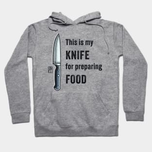 This is my KNIFE for preparing FOOD - I love food - Knife enthusiast Hoodie